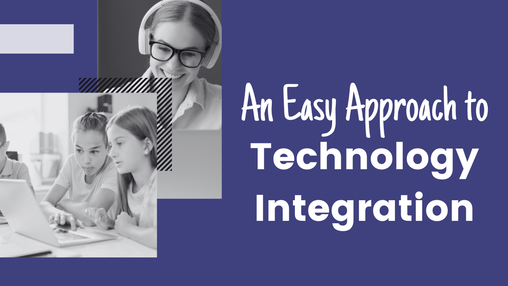 An Easy Approach to Technology Integration in the Classroom