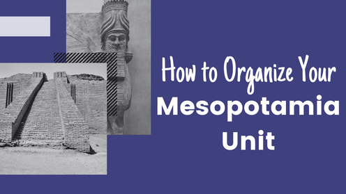 How to Organize your Mesopotamia Unit